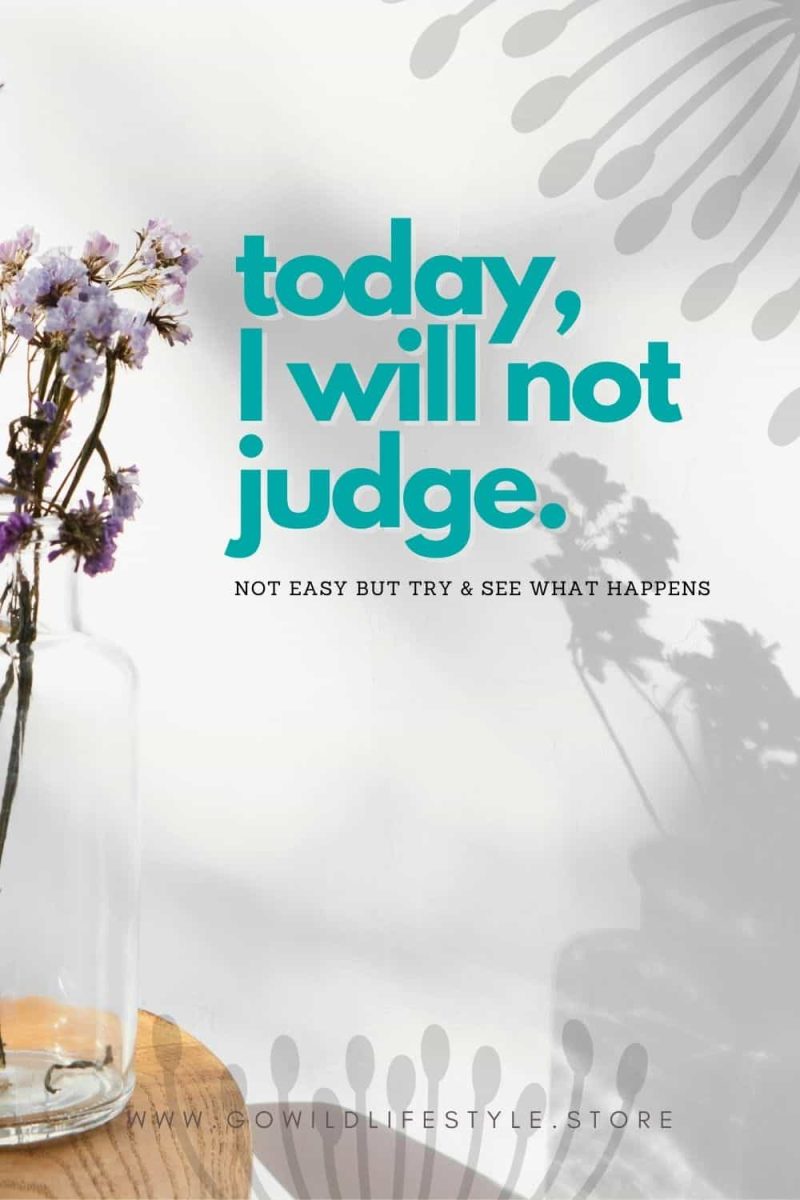 today, I will not judge 